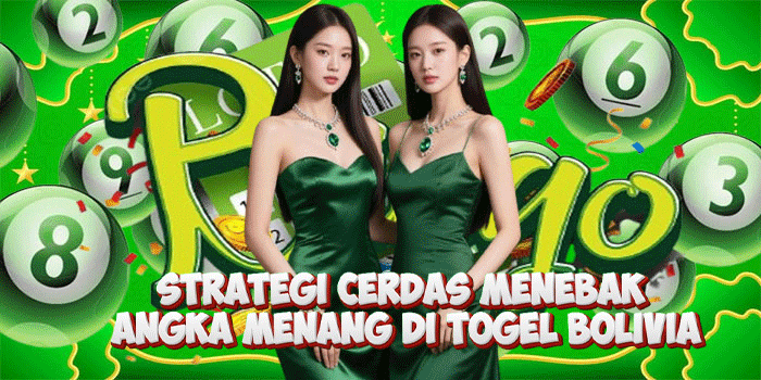 Strategi Cerdas Menebak Angka Menang di Togel Bolivia