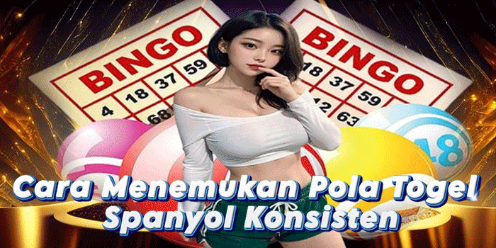 Cara Menemukan Pola Togel Spanyol Konsisten