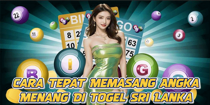 Cara Tepat Memasang Angka Menang Di Togel Sri Lanka