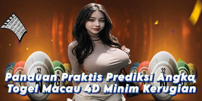 Panduan Praktis Prediksi Angka Togel Macau 4D Minim Kerugian