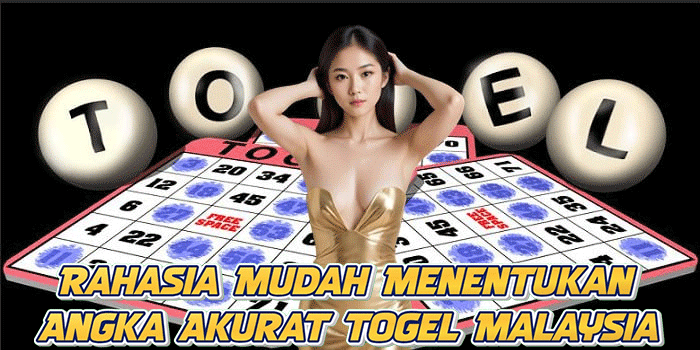 Rahasia Mudah Menentukan Angka Akurat Togel Malaysia