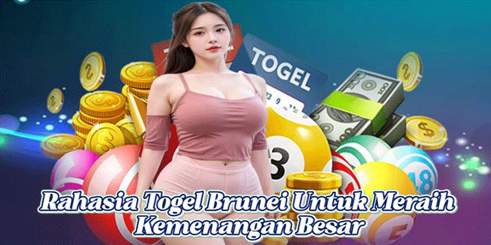 Rahasia Togel Brunei Untuk Meraih Kemenangan Besar