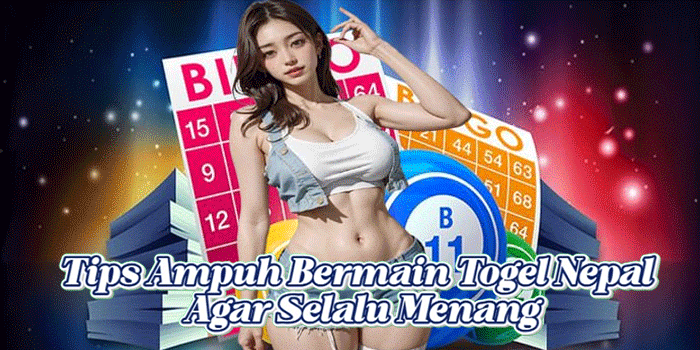 Tips Ampuh Bermain Togel Nepal Agar Selalu Menang