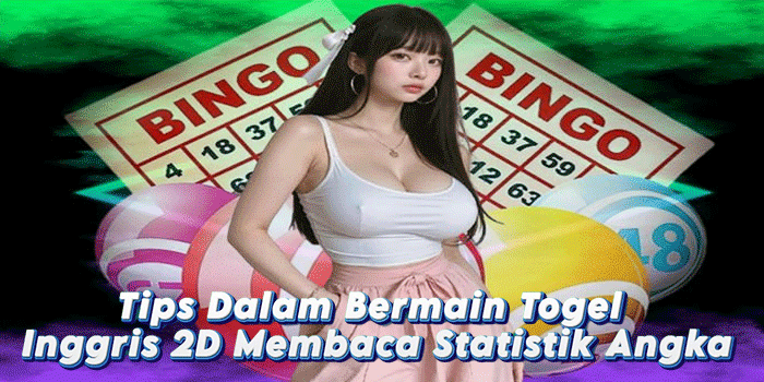 Tips Dalam Bermain Togel Inggris 2D Membaca Statistik Angka
