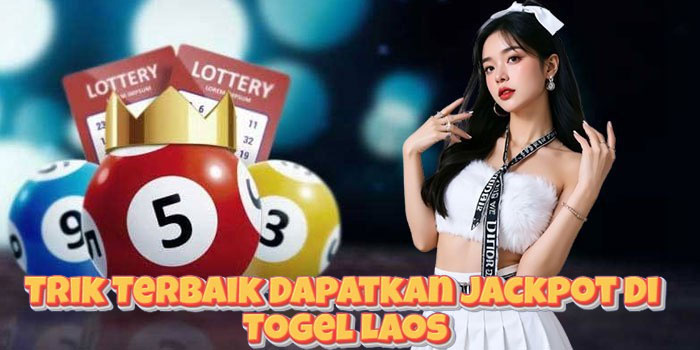 Trik Terbaik Dapatkan Jackpot Di Togel Laos Trik Terbaik Dapatkan Jackpot Di Togel Laos