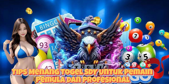 Tips Menang Togel SDY Untuk Pemain Pemula Dan Profesional